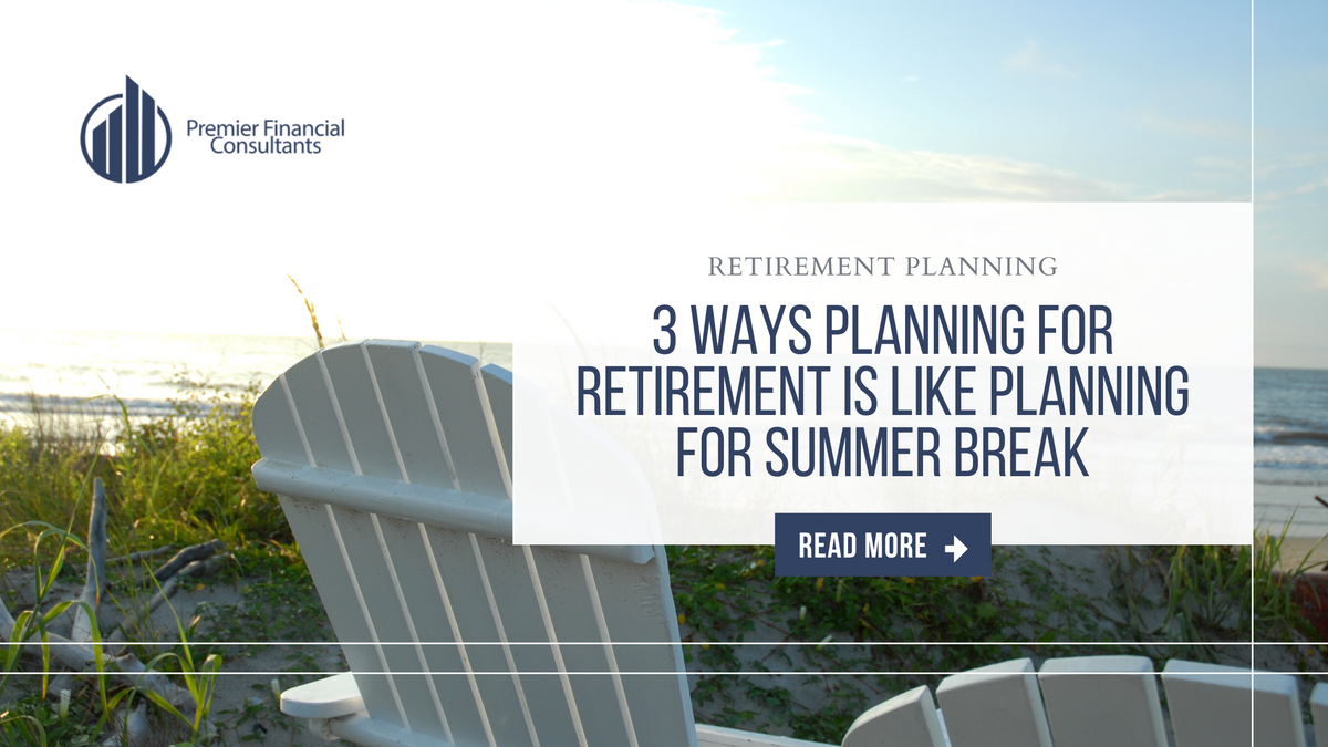 3 Ways Planning For Retirement is Like Planning For Summer Break