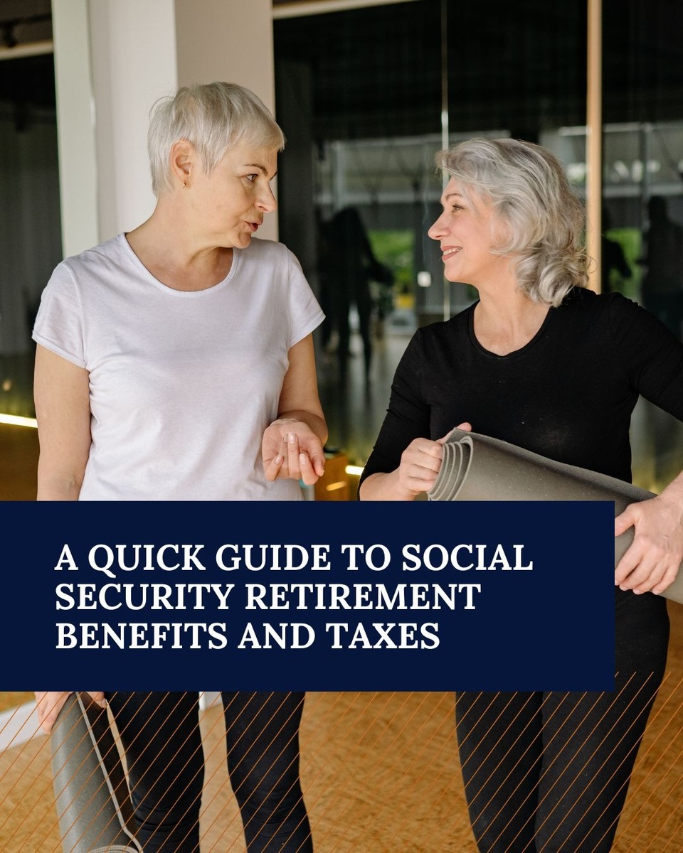 A Quick Guide to Social Security Retirement Benefits and Taxes