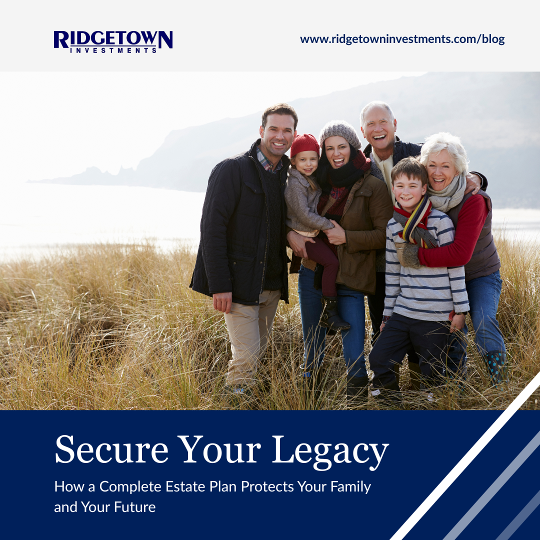 Secure Your Legacy: How a Complete Estate Plan Protects Your Family and Your Future