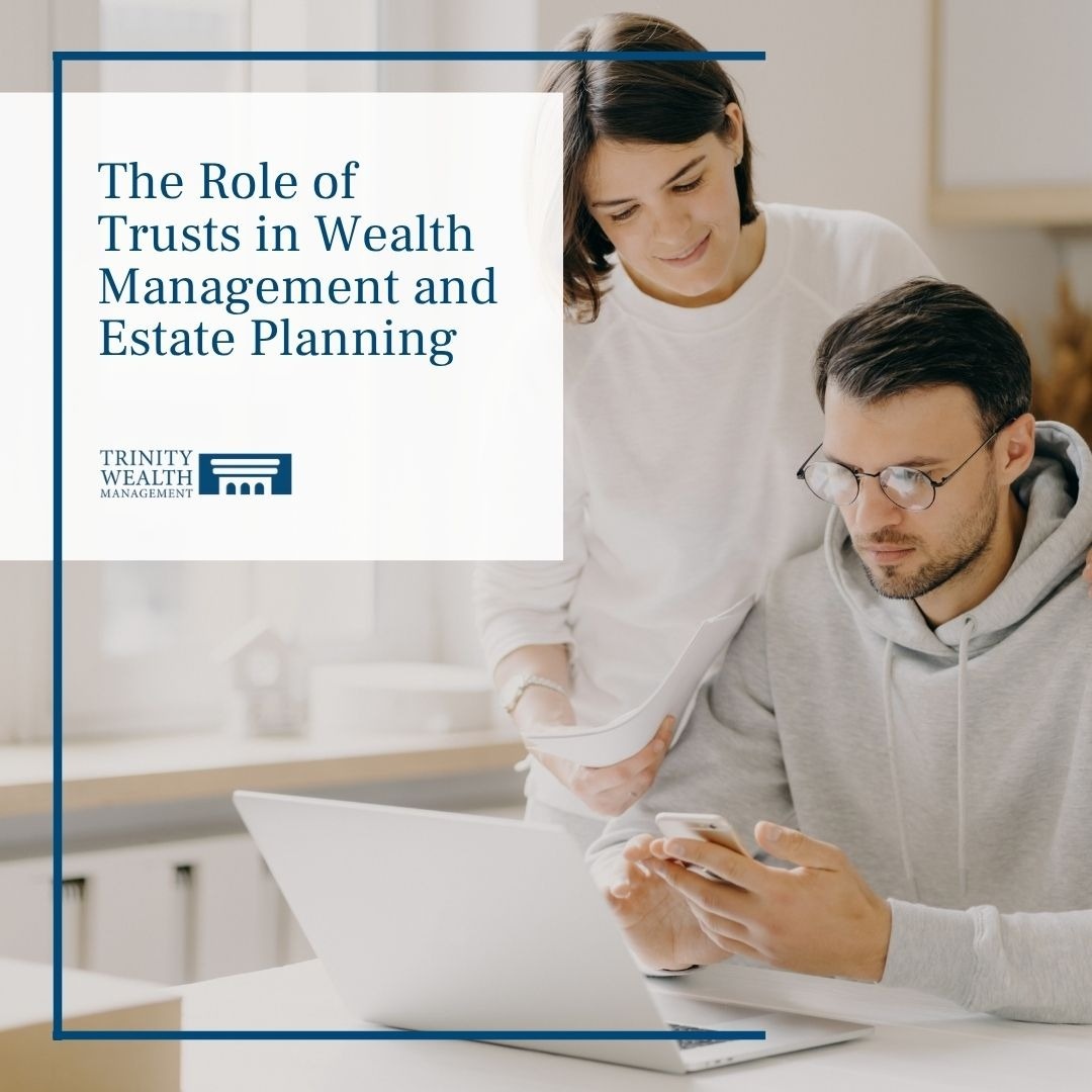 The Role of Trusts in Wealth Management and Estate Planning