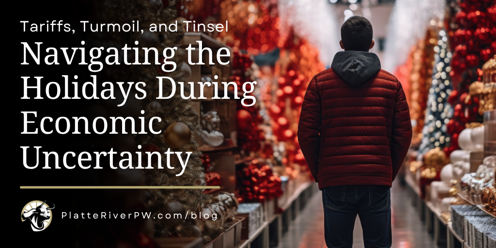 Tariffs, Turmoil, and Tinsel—Navigating the Holidays During Economic Uncertainty