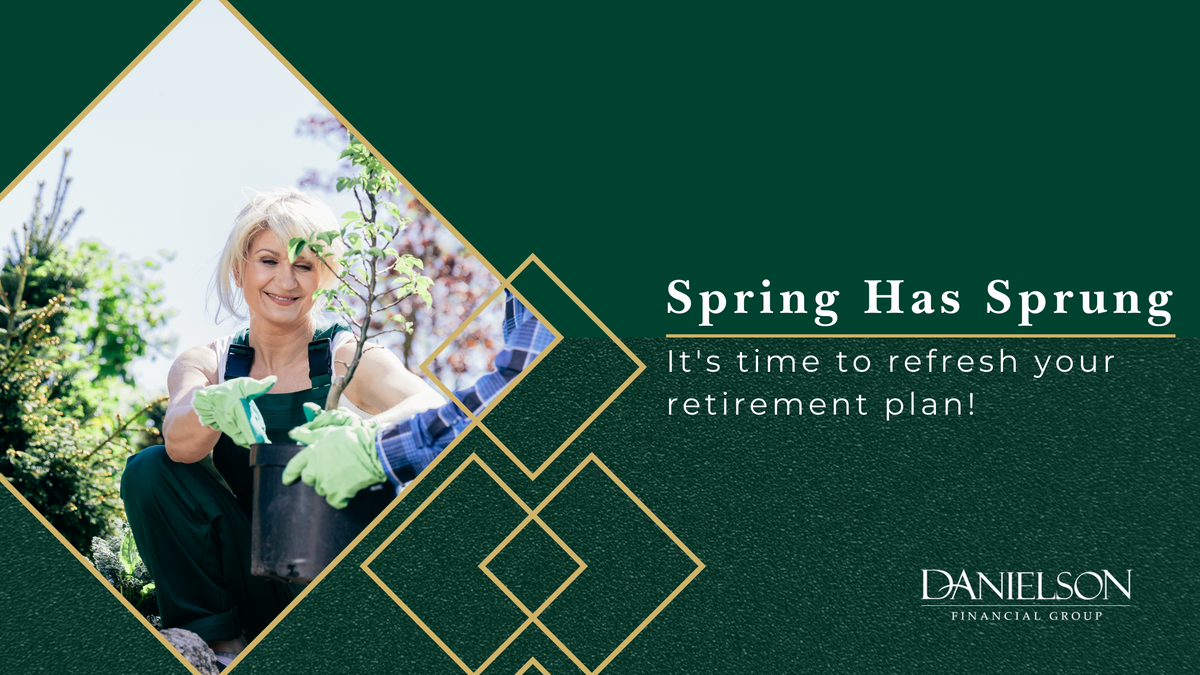 Spring Has Sprung: Time to Refresh Your Retirement Plan