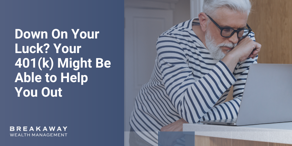 Down On Your Luck? Your 401(k) Might Be Able to Help You Out