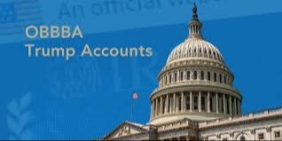 Understanding Trump Accounts Under the One Big Beautiful Bill Act