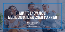 What to Know About Multigenerational Estate Planning
