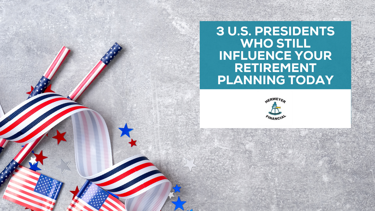 3 U.S. Presidents Who Still Influence Your Retirement Planning Today
