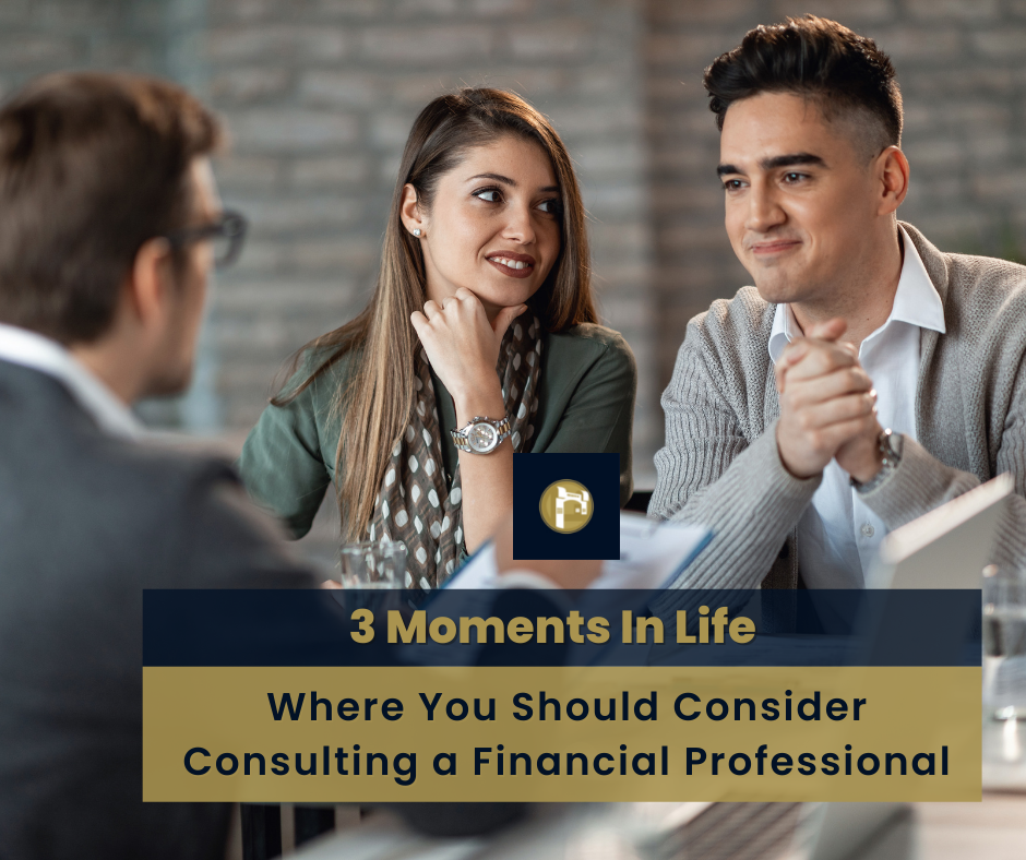 3 Moments in Life Where You Should Consider Consulting a Financial Professional