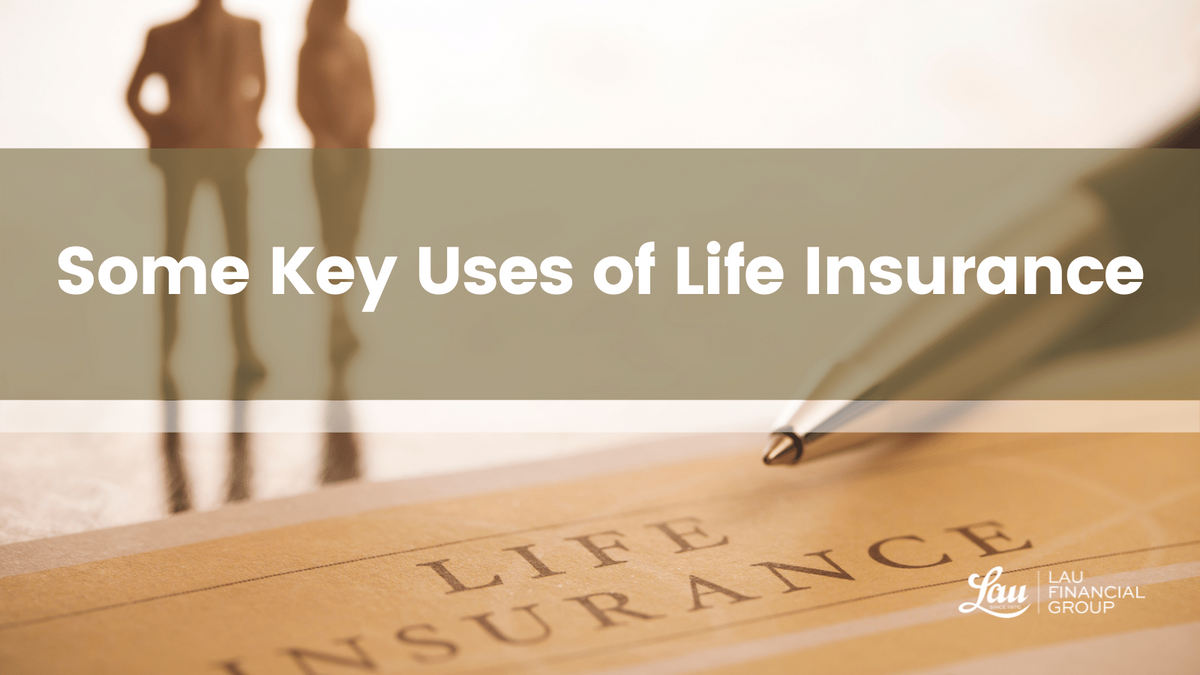 Some Key Uses of Life Insurance