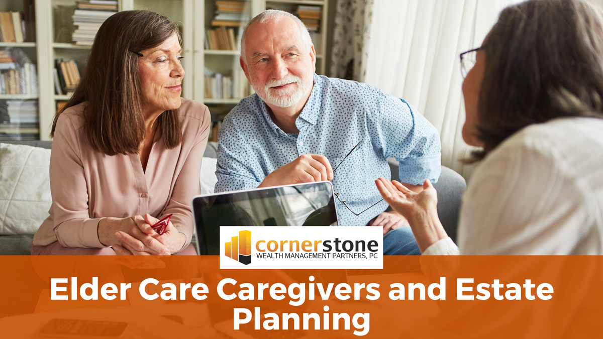 Elder Care, Caregivers, and Estate Planning: What You Need to Know