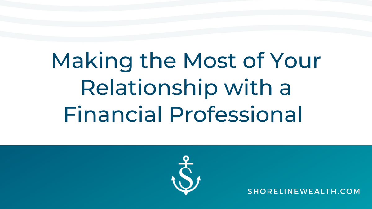 Making the Most of Your Relationship with a Financial Professional