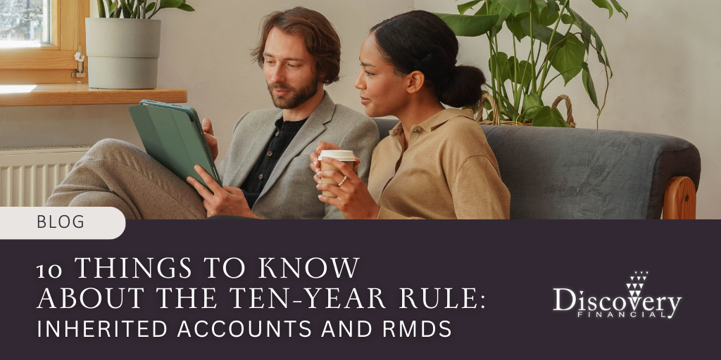 10 Things to Know About the Ten-Year Rule: Inherited Accounts and RMDs
