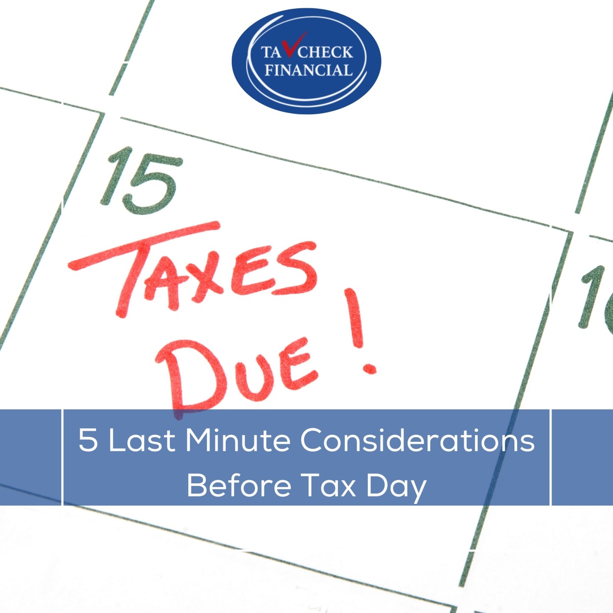 5 Last Minute Considerations Before Tax Day