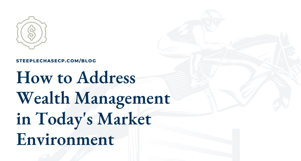 How to Address Wealth Management in Today's Market Environment