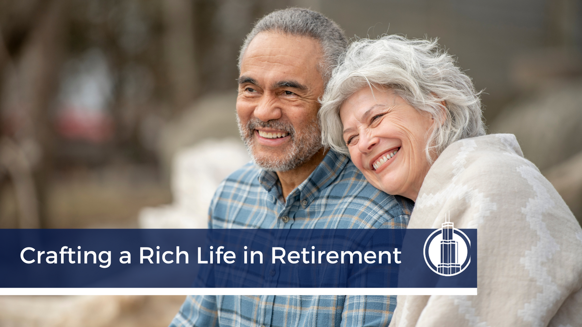 Crafting a Rich Life in Retirement: Beyond Wealth