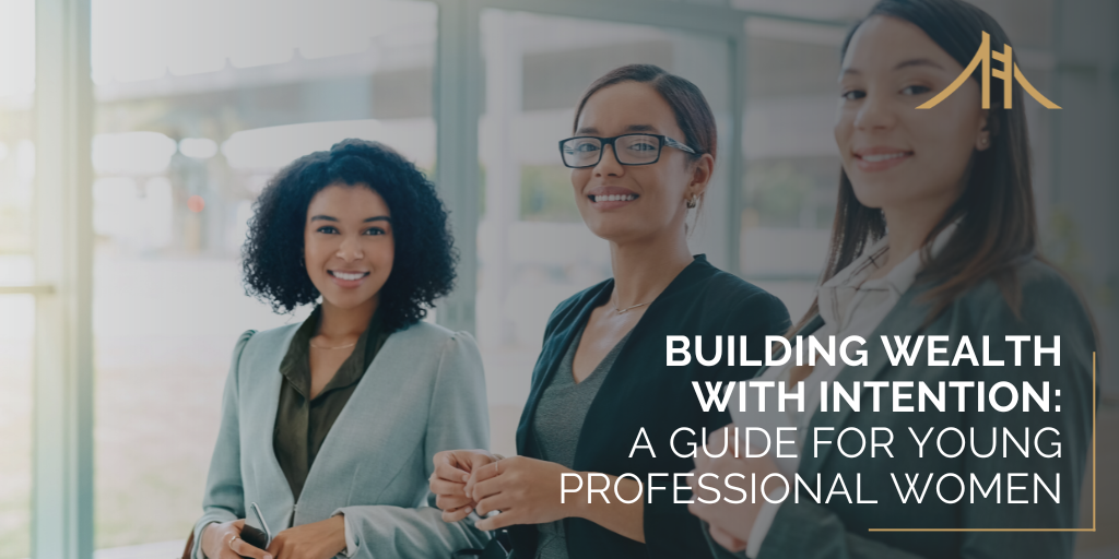 Building Wealth with Intention: A Guide for Young Professional Women
