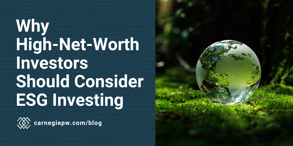Why High-Net-Worth Investors Should Consider ESG Investing