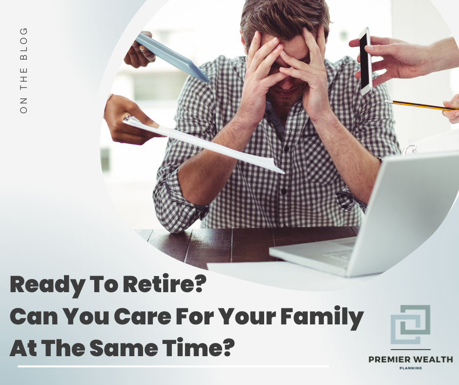 Caring For Your Family Members While Preparing For Retirement