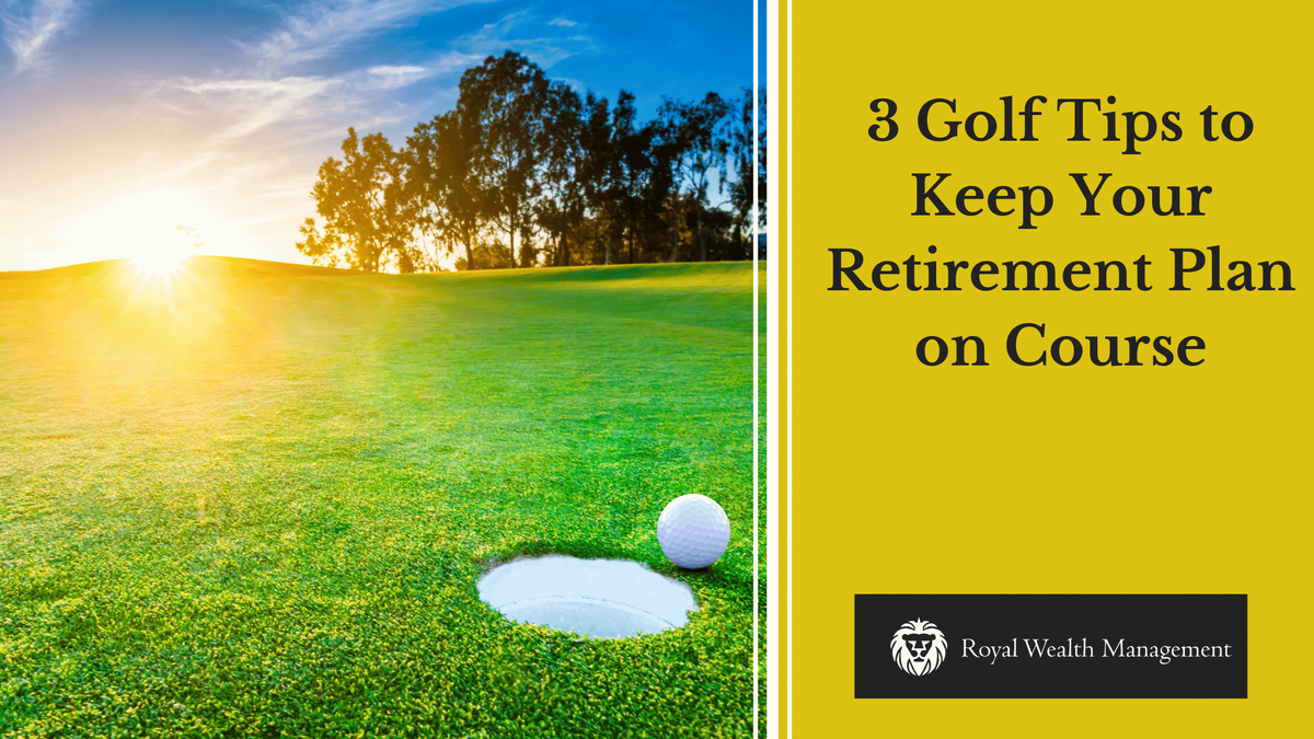 3 Golf Tips to Keep Your Retirement Plan on Course