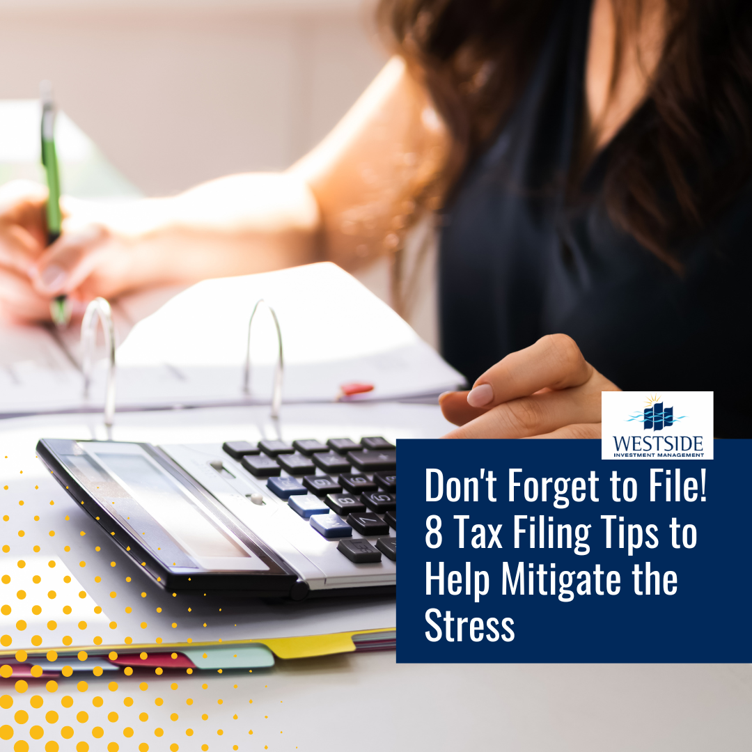 Don’t Forget to File! 8 Tax Filing Tips to Help Mitigate the Stress