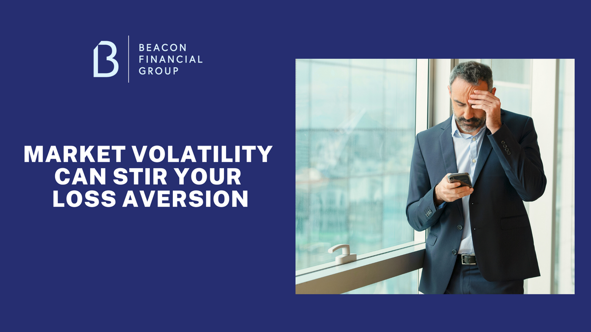 Market Volatility Can Stir Your Loss Aversion