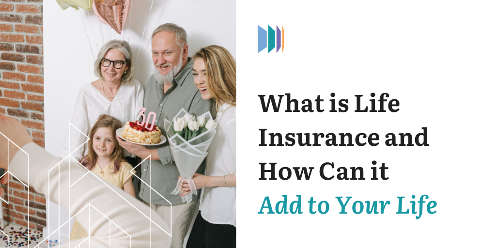What Is Life Insurance and How Can It Add to Your Life