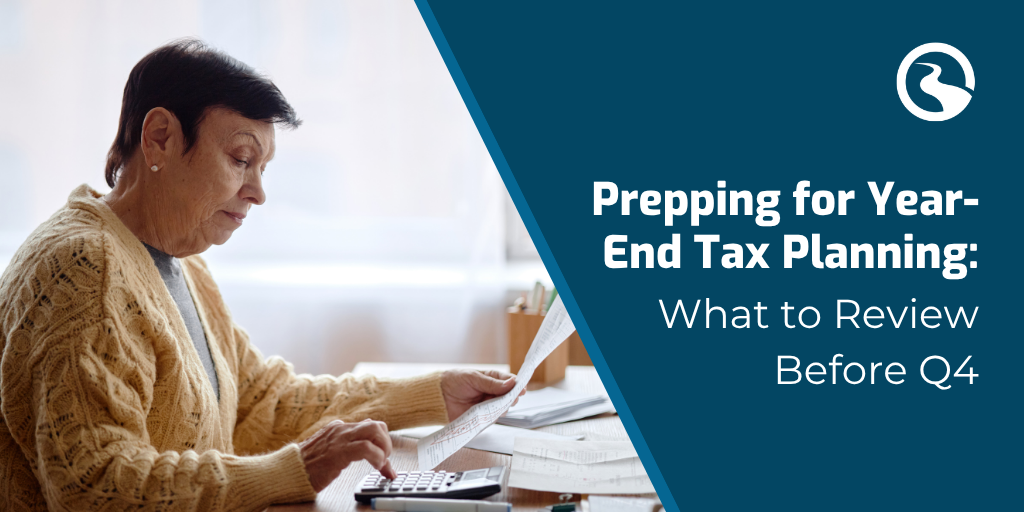 Prepping for Year-End Tax Planning: What to Review Before Q4