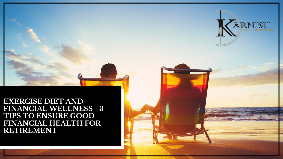 Exercise, Diet, and Financial Wellness - 3 Tips to Ensure You're in Good Financial Health for Retire