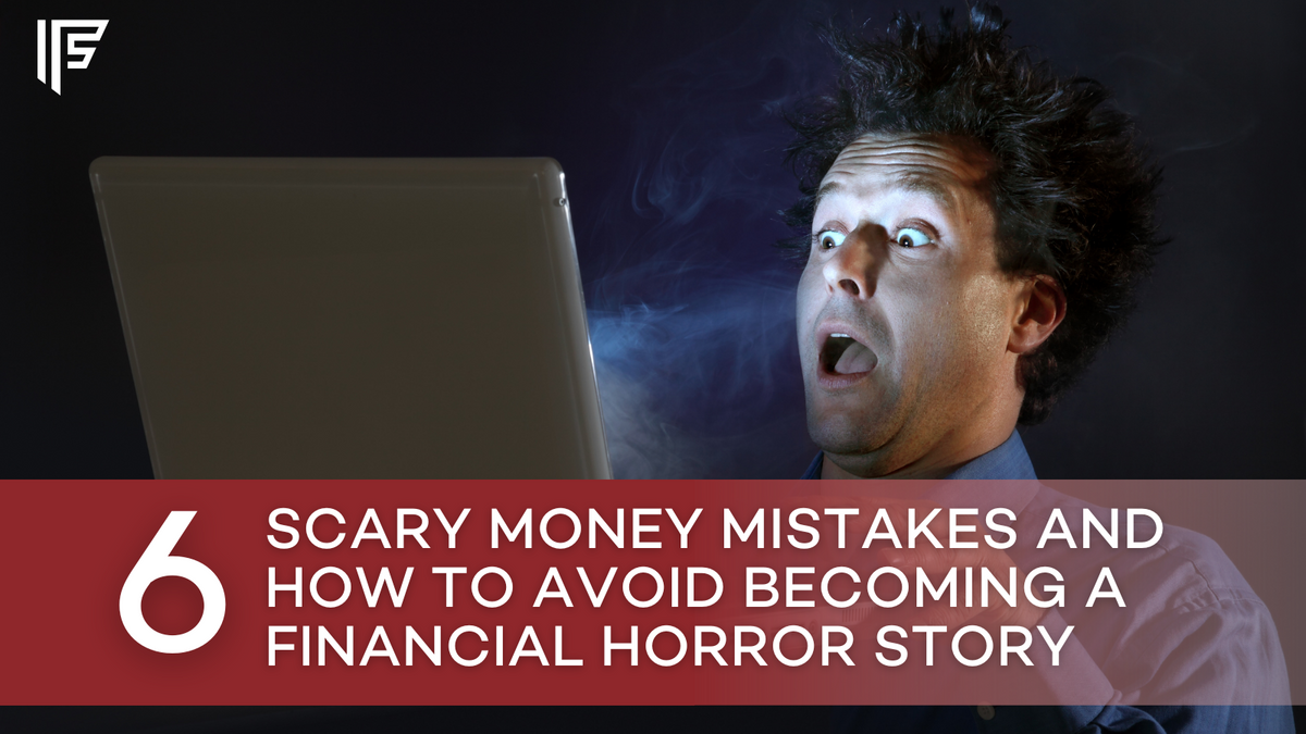 6 Scary Money Mistakes and How to Avoid Becoming a Financial Horror Story