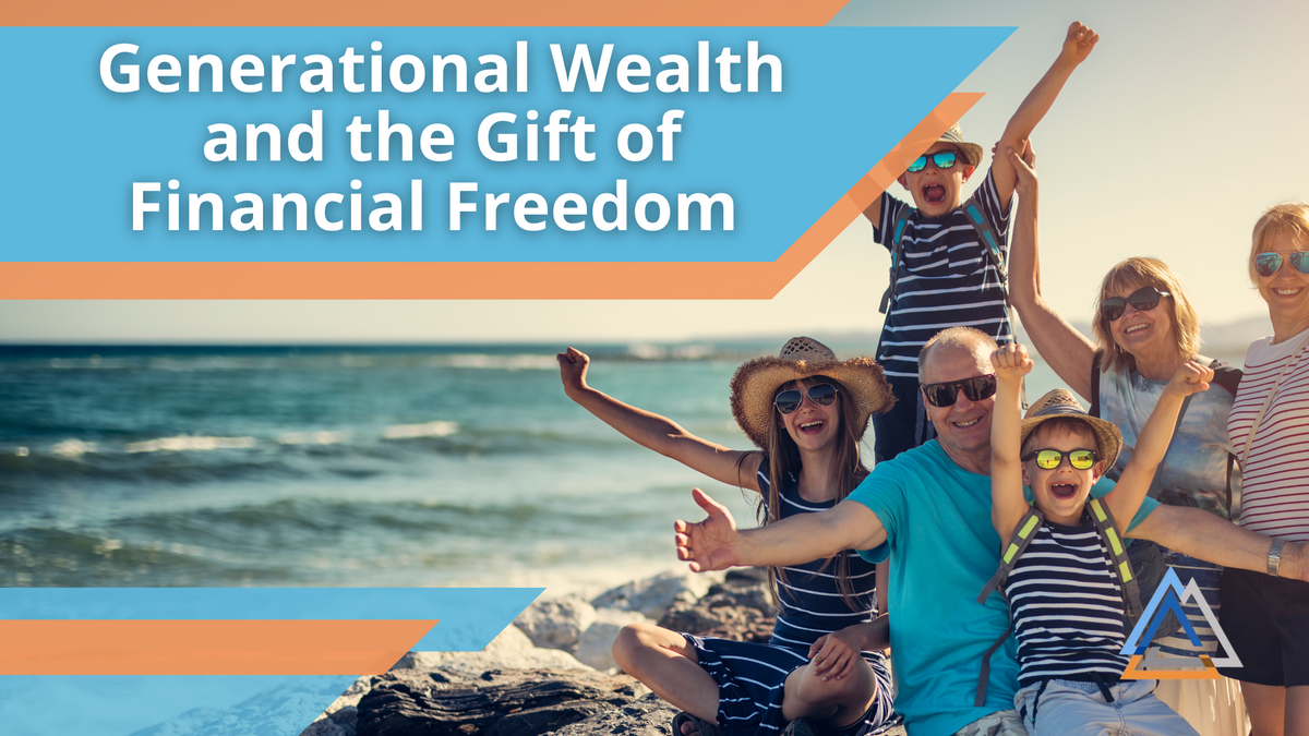 Generational Wealth and the Gift of Financial Freedom