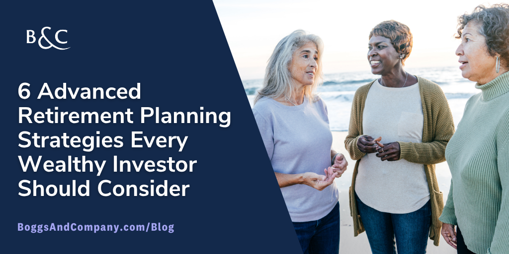 6 Advanced Retirement Planning Strategies Every Wealthy Investor Should Consider