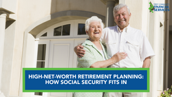 High-Net-Worth Retirement Planning: How Social Security Fits In