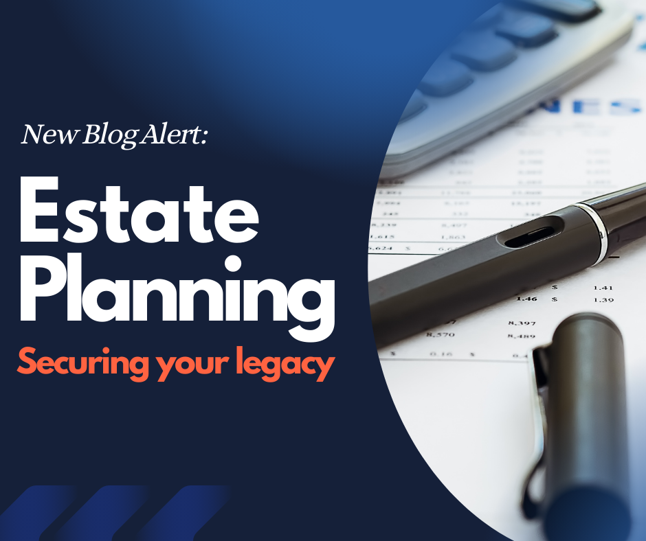 Estate Planning: Securing Your Legacy