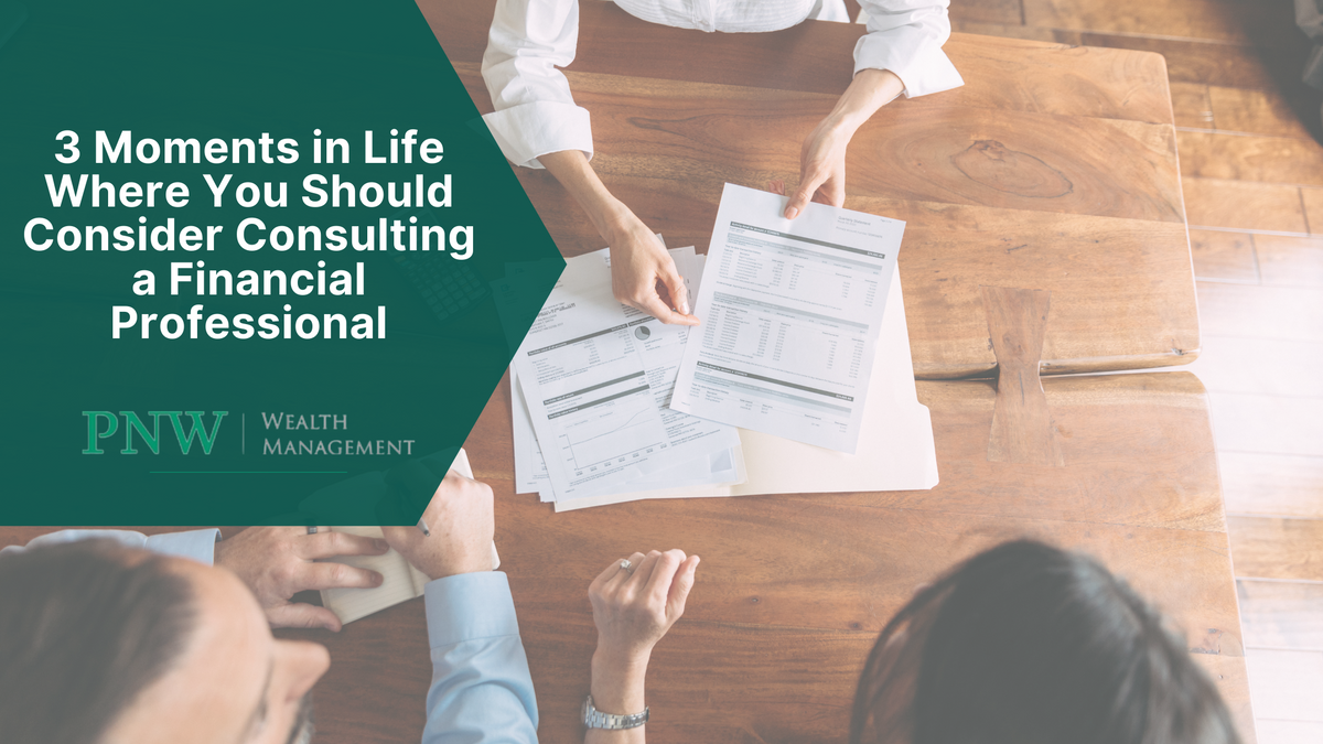 3 Moments in Life Where You Should Consider Consulting a Financial Professional