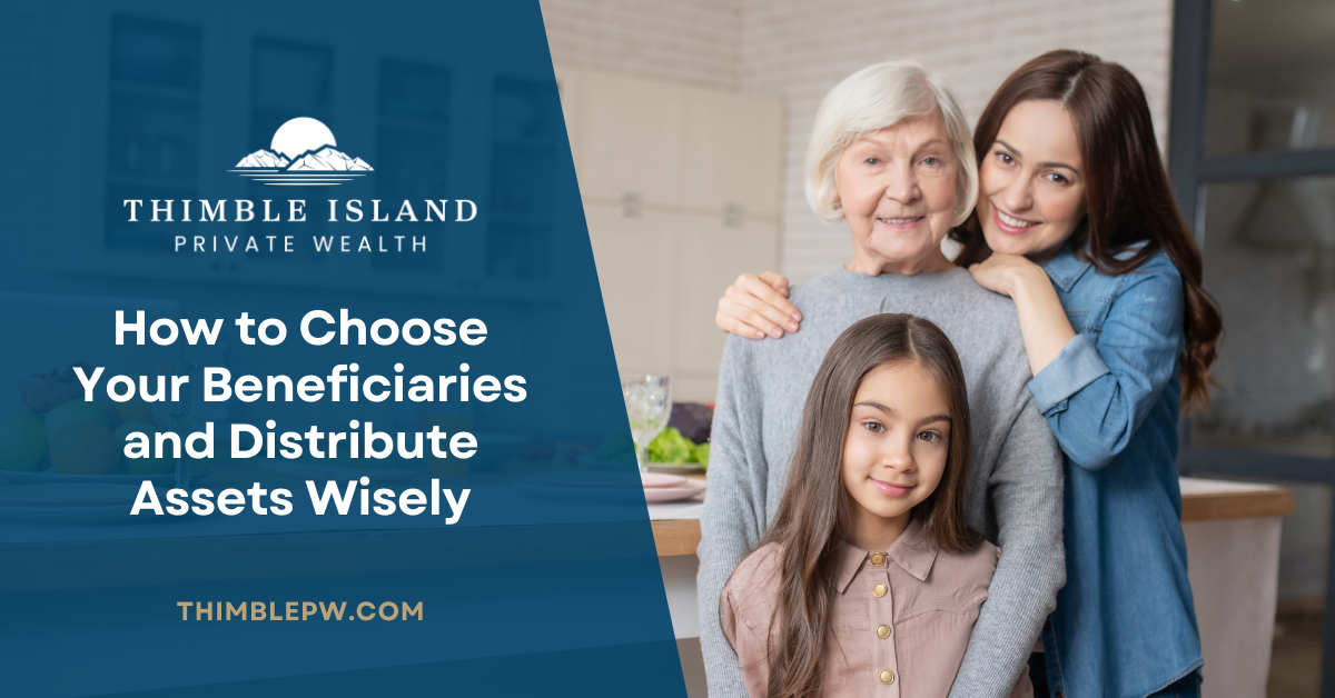 How to Choose Your Beneficiaries and Distribute Assets Wisely