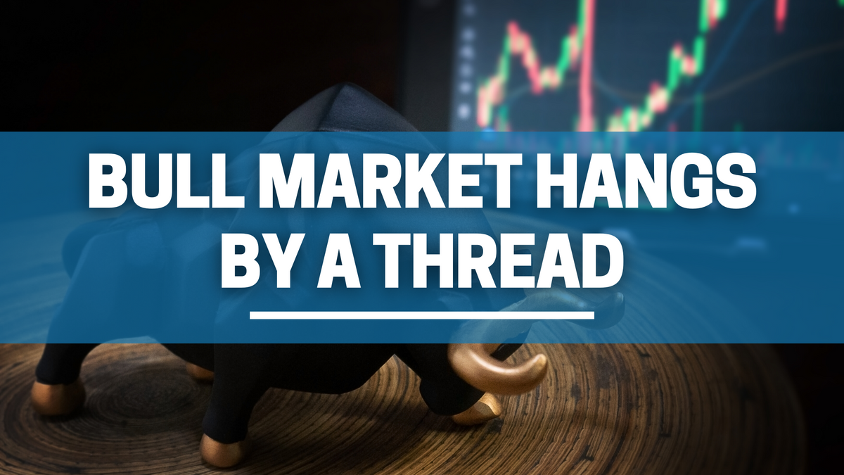 Bull Market Hangs by a Thread