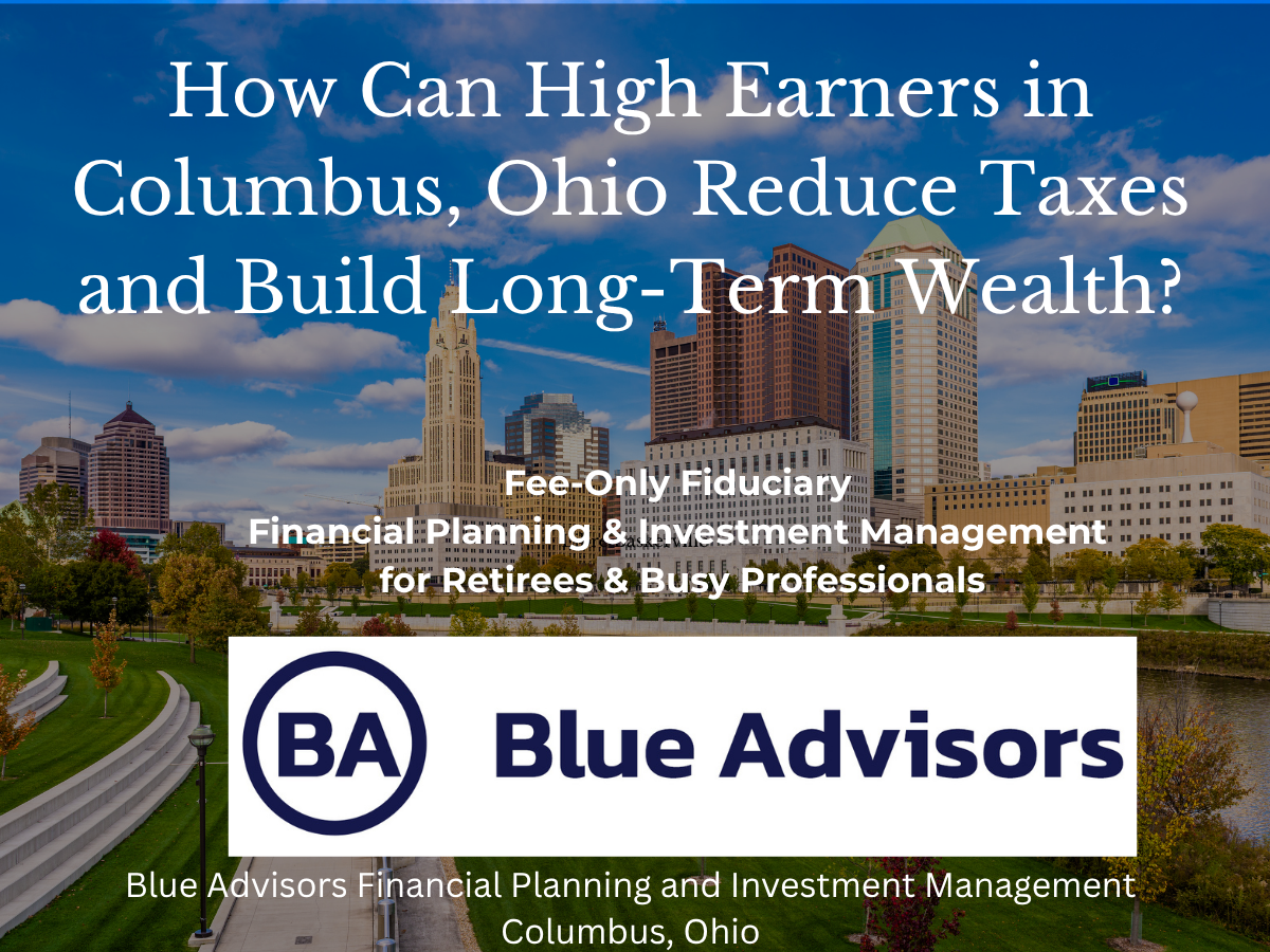 How Can High Earners in Columbus, Ohio Reduce Taxes and Build Long-Term Wealth?