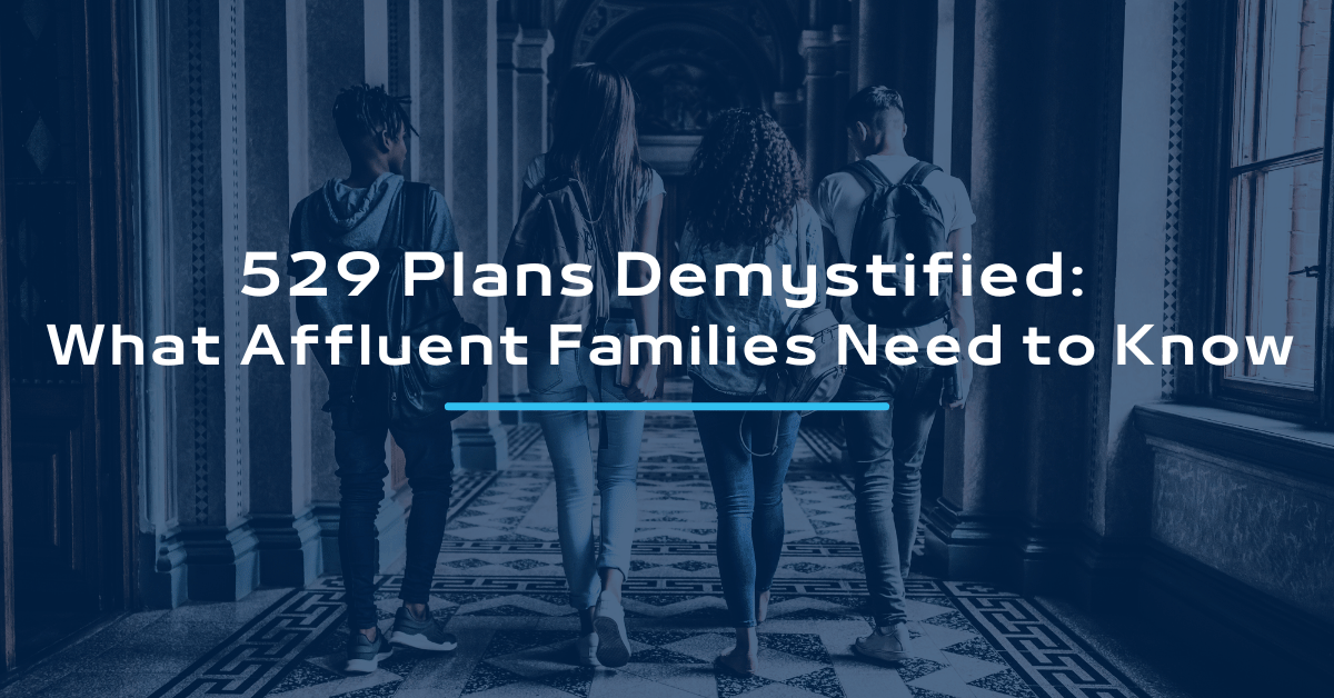 529 Plans Demystified: What Affluent Families Need to Know