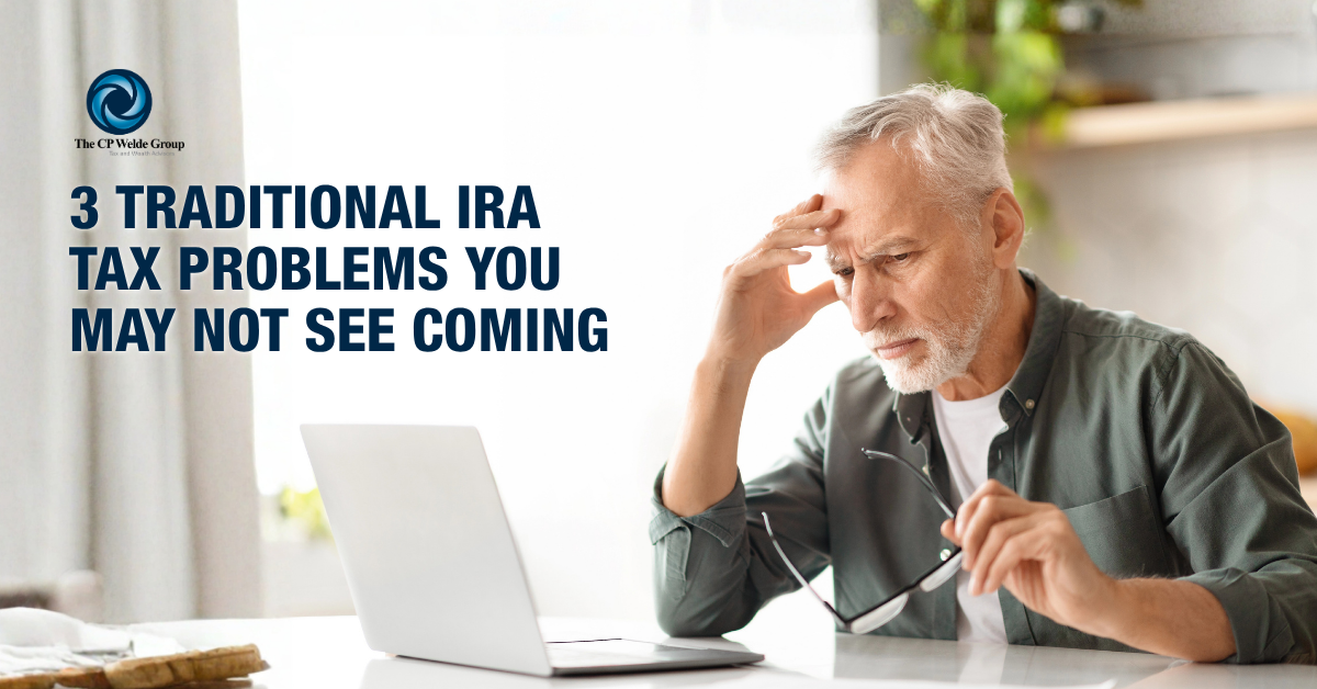 3 Traditional IRA Tax Problems You May Not See Coming