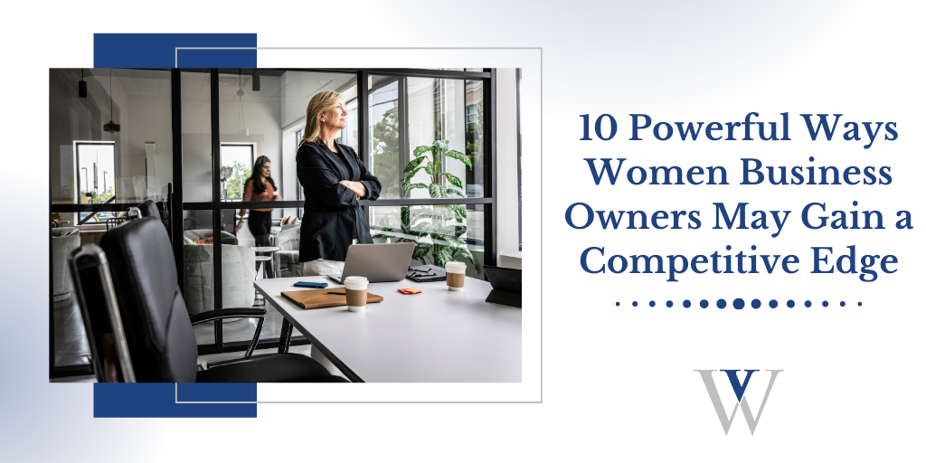 10 Powerful Ways Women Business Owners May Gain a Competitive Edge