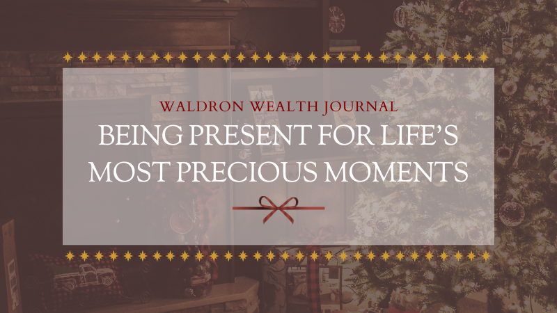 Being Present for Life’s Most Precious Moments