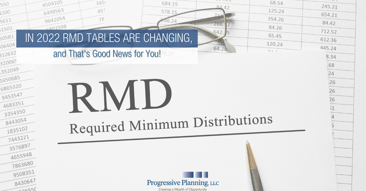 In 2022 RMD Tables Are Changing, and That's Good News for You!