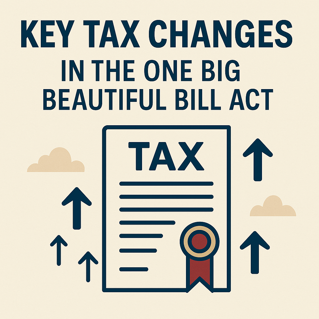 One Big Beautiful Bill Act: Key Tax Changes You Need to Know