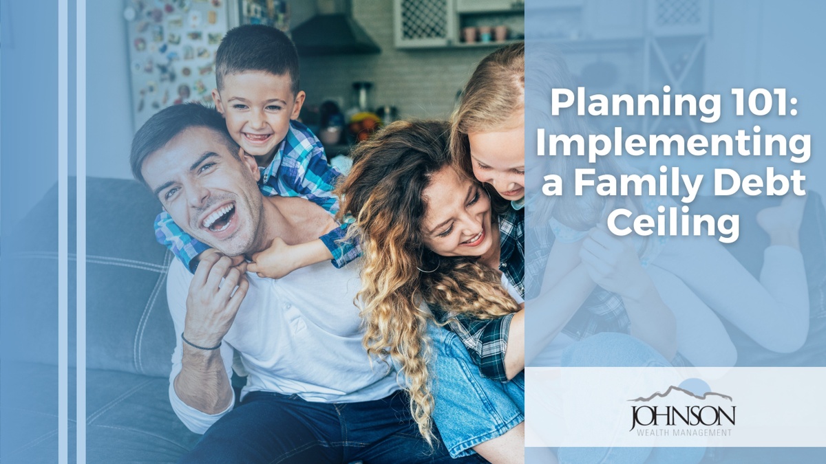 Planning 101: Implementing a Family Debt Ceiling