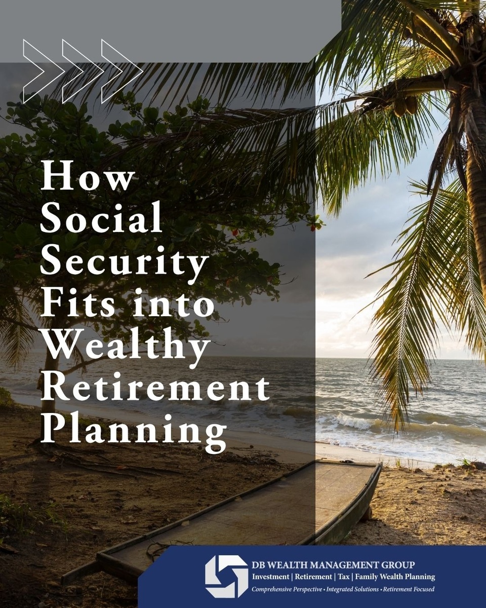 How Social Security Fits into Wealthy Retirement Planning