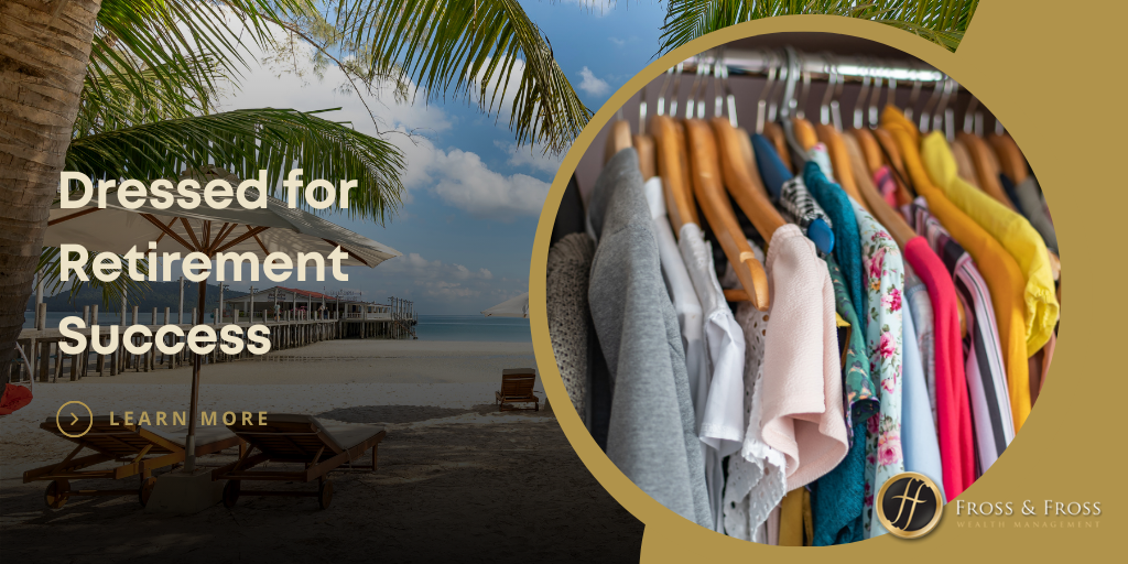 Dressed for Retirement Success: Organizing Your Financial Closet
