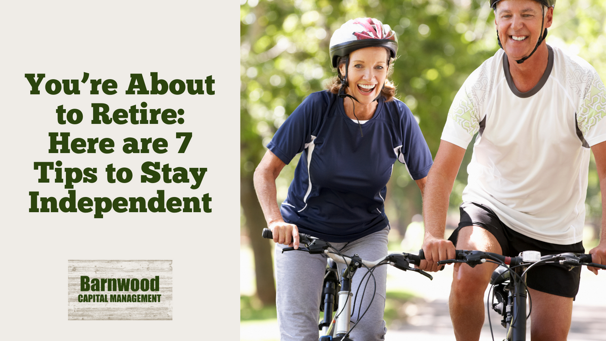 You’re About to Retire: Here are 7 Tips to Stay Independent
