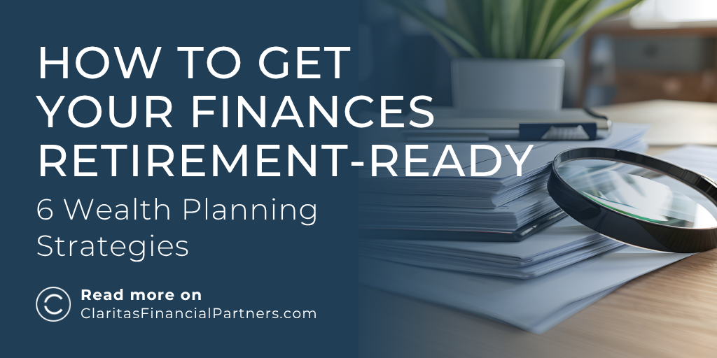 How to Get Your Finances Retirement‑Ready: 6 Wealth Planning Strategies