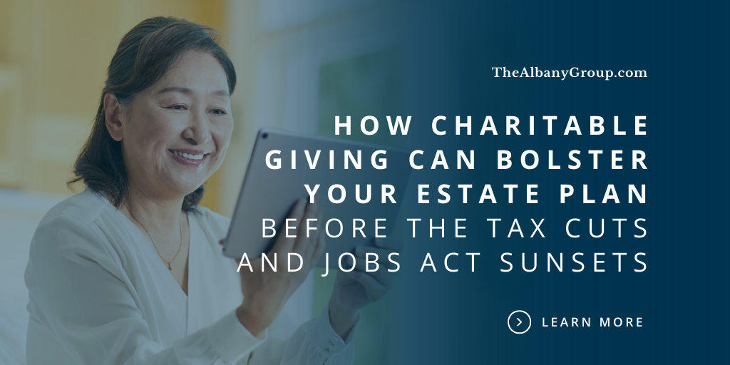 How Charitable Giving Can Bolster Your Estate Plan Before the Tax Cuts and Jobs Act Sunsets