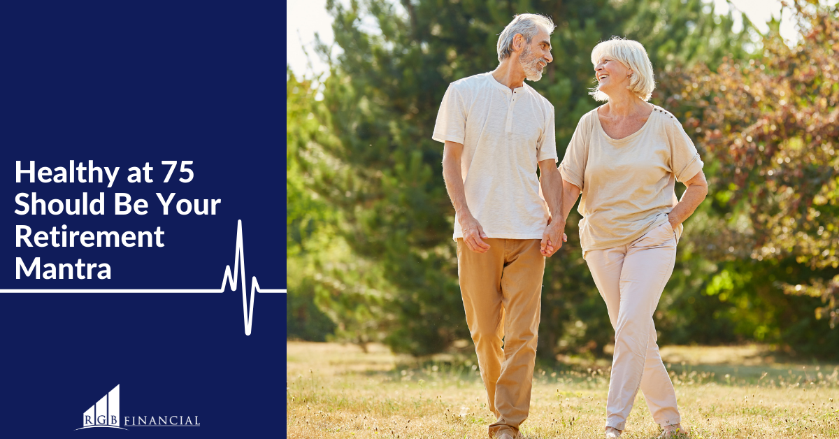 Healthy at 75 Should Be Your Retirement Mantra