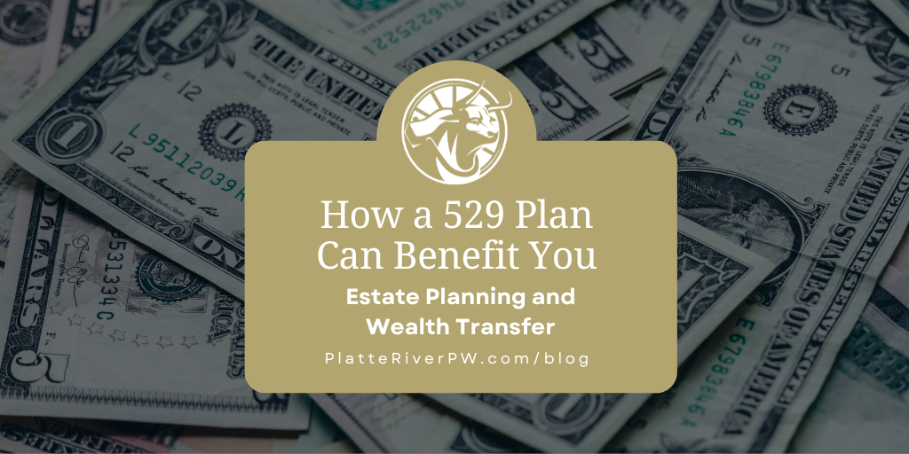 How a 529 Plan Can Benefit You: Estate Planning and Wealth Transfer